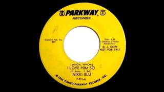 I Love Him So  Nikki Blu 1964 Parkway ‎– P931 [upl. by Spoor]