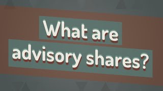 What are advisory shares [upl. by Vaasta907]