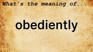 Obediently Meaning  Definition of Obediently [upl. by Avenej]