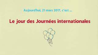 21 mars  Le jour des Journées internationales [upl. by Haisi393]