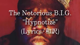 【和訳】The Notorious BIG  Hypnotize Lyric Video [upl. by Maroney]