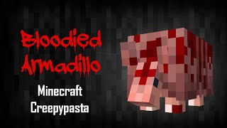 Minecraft Creepypasta  Bloodied Armadillo [upl. by Proffitt]