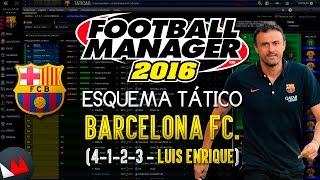 ESQUEMA TÁTICO DO BARCELONA 4123 Luis Enrique  Football Manager 2016 FM 2016 [upl. by Guimar]