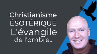 Christianisme ésotérique  lévangile de lombre seulement pour ceux qui ont des oreilles [upl. by Lurie]