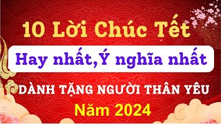 10 Lời Chúc Tết Hay Nhất Và Ý Nghĩa Nhất 2024  Lời Chúc Mừng Năm Mới hay nhất năm 2024 [upl. by Fabri]