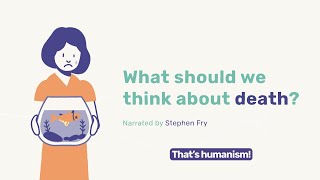 What should we think about death  Narrated by Stephen Fry  thatshumanism [upl. by Carr]