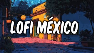 Lofi MEXICO Playlist to remember [upl. by Atteuqahc]