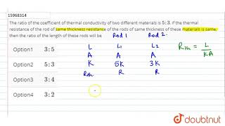 The ratio of the coefficient of thermal conductivity of two different materials is 5  3 [upl. by Frida]