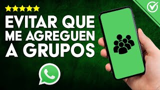 Cómo EVITAR que te AGREGUEN a GRUPOS de WhatsApp sin tu Consentimiento  Protege tu Privacidad [upl. by Blood]