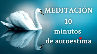 ❤️ Meditación guiada 10 minutos de AUTOESTIMA  Mensajes de AMOR ❤️ [upl. by Nonaihr]