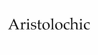 How to Pronounce Aristolochic [upl. by Jelks]