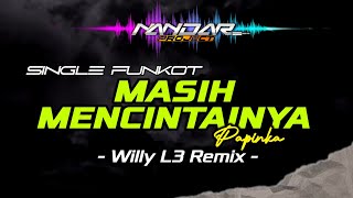 Funkot MASIH MENCINTAINYA  Papinka  By Willy L3 Remix fullhard [upl. by Alius]