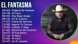 El Fantasma 2024 MIX Las Mejores Canciones  Palabra De Hombre El Circo Soy Buen Amigo En El [upl. by Repsac]