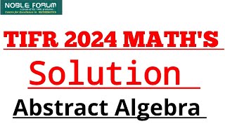 TIFR 2024 Mathematics Solution  Abstract Algebra  Noble Forum India [upl. by Alake382]