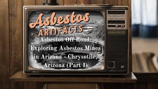 Unearthing Chrysotile Asbestos Mines in Arizonas History Part 1 [upl. by Lenahtan]