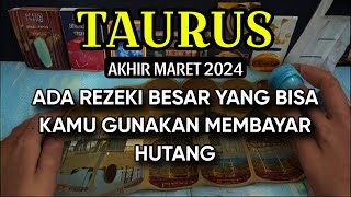 TAURUS AKHIR MARET 2024 ADA REZEKI UNTUK BAYAR HUTANG [upl. by Argus]