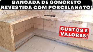 Super bancada de concreto revestida com porcelanato Passo a passo Custos e valores [upl. by Roskes596]