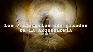 TOP 7 Los misterios más grandes de la arqueología [upl. by Neelhtakyram710]