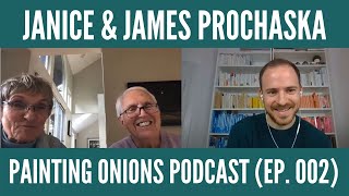 Janice amp James Prochaska on the Stages of Change and Changing to Thrive Painting Onions Ep 002 [upl. by Htaras959]