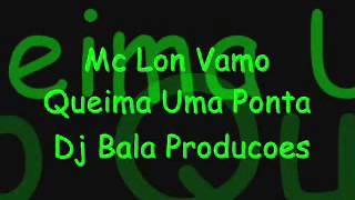 Mc Lon Vamo Queima Uma Ponta [upl. by Negroj]