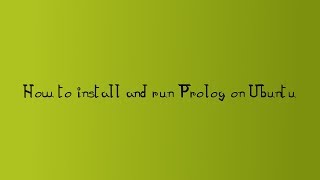 How to Install and Run Prolog on Ubuntu [upl. by Martell]