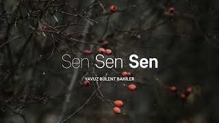 Sen Sen Sen  Yavuz Bülent Bâkiler [upl. by Anevad600]