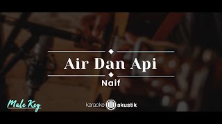 Air Dan Api – Naif KARAOKE AKUSTIK  MALE KEY [upl. by Aryan985]