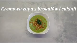 ZIELONA ZUPA KREM BROKUŁOWO  CUKINIOWA [upl. by Eileek751]