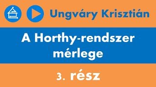 Ungváry Krisztián A Horthyrendszer mérlege  3 rész [upl. by Glialentn]