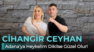 CİHANGİR CEYHAN ADANAYA HEYKELİM DİKİLSE GÜZEL OLUR  NE OLURSAN OL RAHAT OL 47 BÖLÜM [upl. by Maibach110]