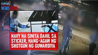 Navy na sinita dahil sa sticker nangagaw ng shotgun ng guwardiya  GMA Integrated Newsfeed [upl. by Nnaid121]