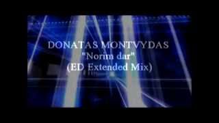 Donatas Montvydas  Norim dar ED Extended Mix [upl. by Eibbil245]