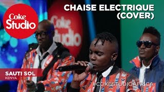 Sauti Sol Chaise Electrique Cover – Coke Studio Africa [upl. by Margreta136]