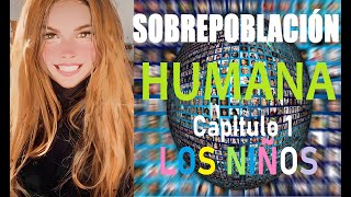 SOBREPOBLACION HUMANA CAPITULO 1 LOS NIÑOS [upl. by Ansaev]