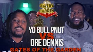 DRE DENNIS vs YO BULL PNUT  GATES of the GARDEN  RAP BATTLE [upl. by Ipoillak]