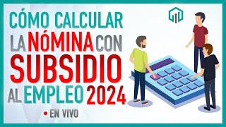 CALCULO DE NÓMINA CON SUBSIDIO AL EMPLEO 2024 [upl. by Akirat]