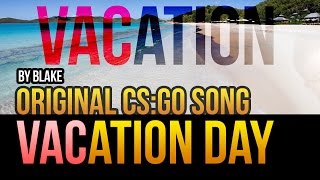 blAke  VACation Day Original CSGO Song [upl. by Ahsinik]