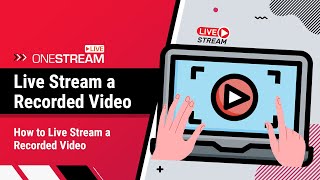 How to live stream a recorded video  PreRecorded Video Tutorial  OneStream Live [upl. by Gilmour]