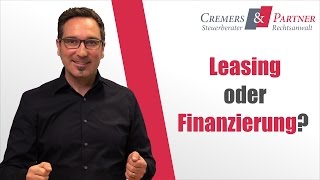 Leasing oder Finanzierung das ist hier die Frage  Unternehmerwissen 002  Cremers und Partner [upl. by Cori418]