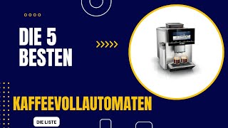 Die 5 Besten Kaffee Vollautomaten im Vergleich 2024 [upl. by Nirahs]