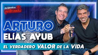 ARTURO ELÍAS AYUB el verdadero VALOR de la VIDA  La entrevista con Yordi Rosado [upl. by Moyna]