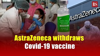 AstraZeneca withdraws Covid19 vaccine [upl. by Wayland521]