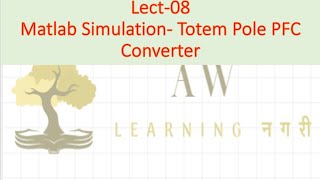 Lect 08 Matlab Simulation  Totem Pole PFC Converter [upl. by Nudnarb]