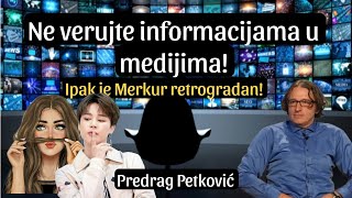 PREDRAG PETKOVIĆ NE VERUJTE INFORMACIJAMA U MEDIJIMA MERKUR IPAK RETROGRADAN [upl. by Repohtsirhc]