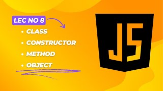 JavaScript  Class Constructor Method amp Object  Lecture  8 [upl. by Rivy]