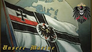 Unsere Marine  Kaiserliche Marine Marsch [upl. by Tnomel754]