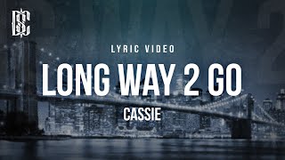 Cassie  Long Way 2 Go  Lyrics [upl. by Nosam941]