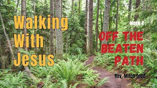 Walking with Jesus 4 Off the Beaten Path Rev Mitch Todd [upl. by Goto]