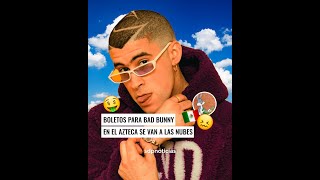 📢 Boletos para Bad Bunny 🐰 en el estadio azteca se van hasta las nubes 😰☁️ [upl. by Given84]