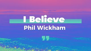 I believe  Phil Wickham  Lyric Video [upl. by Hubing785]